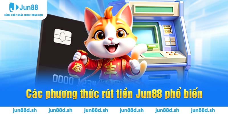 Các phương thức rút tiền Jun88 phổ biến